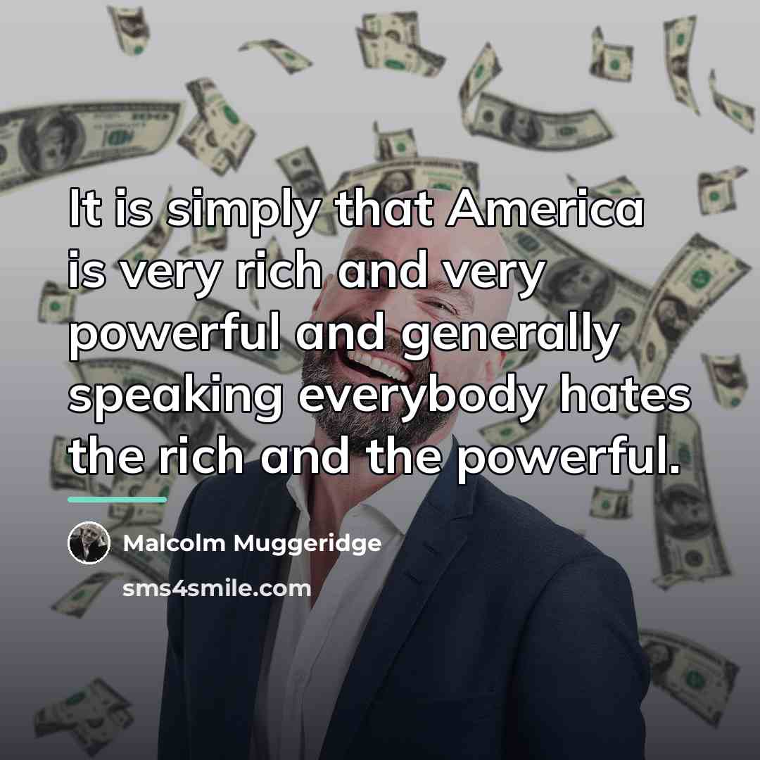 “It is simply that America is very rich and very…” quote by Malcolm Muggeridge