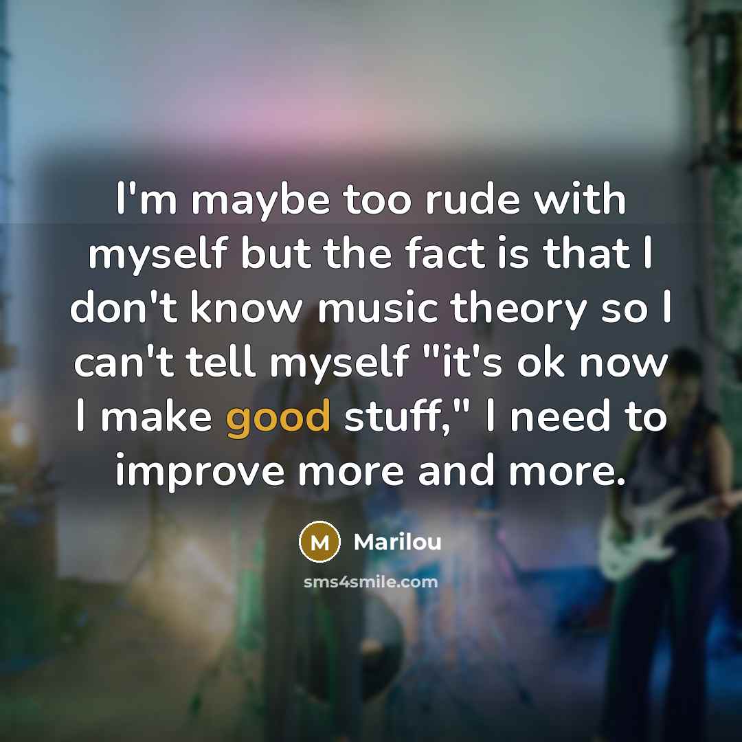 “I'm maybe too rude with myself but the fact is…” quote by Marilou