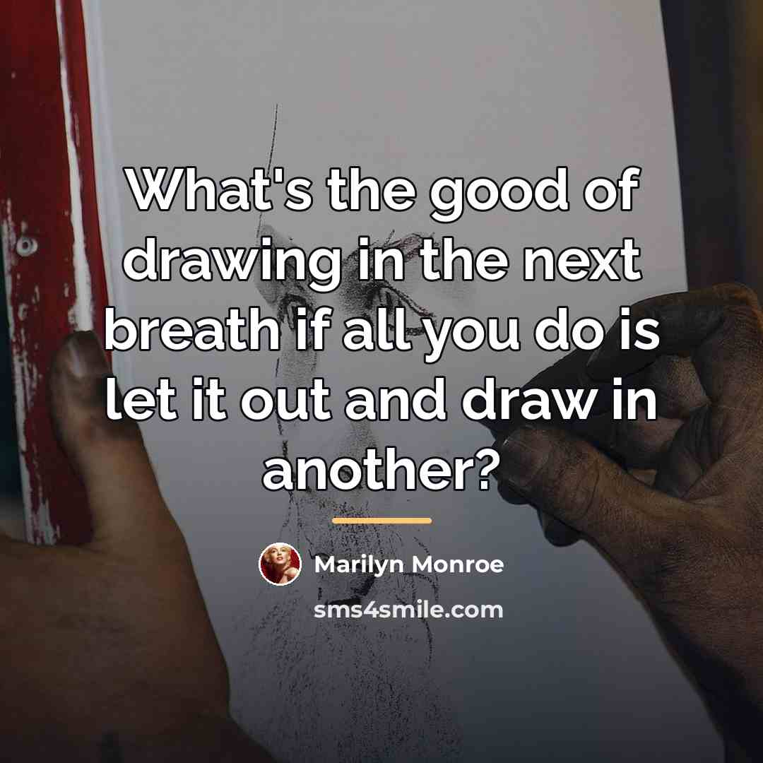 “What's the good of drawing in the next breath if…” quote by Marilyn Monroe