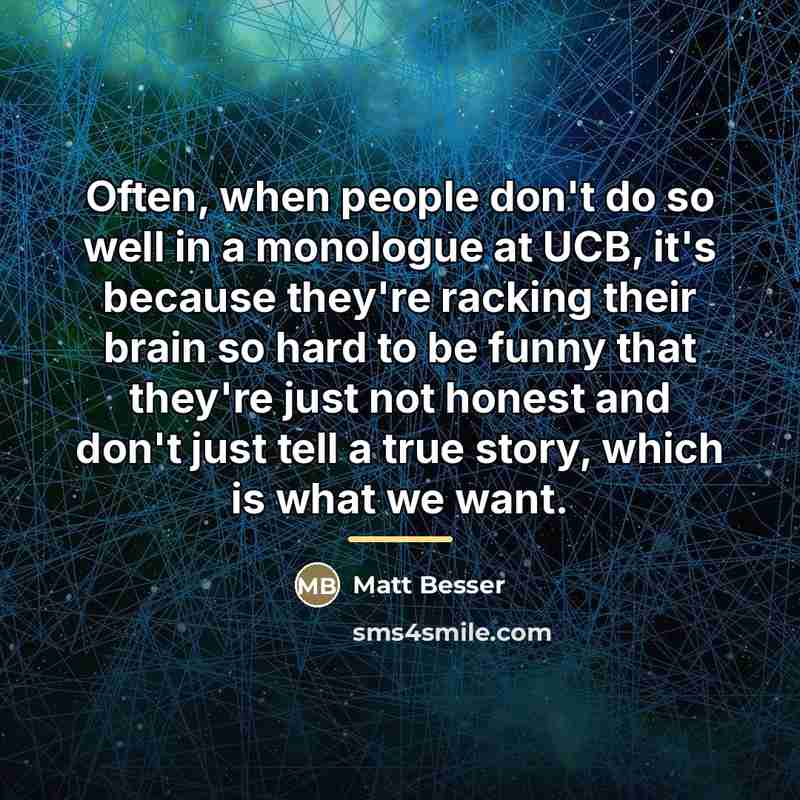 “Often, when people don't do so well in a monologue…” quote by Matt Besser