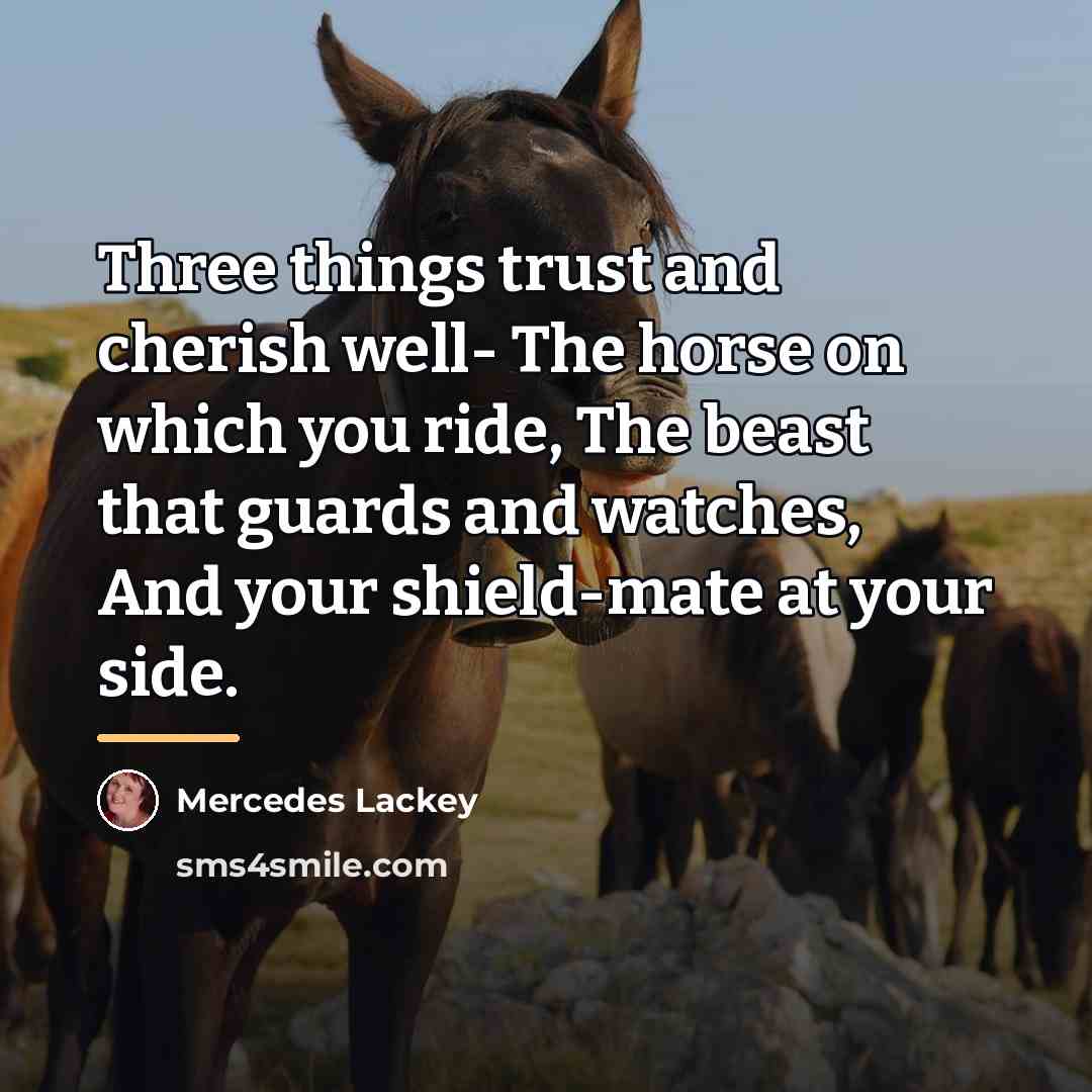 “Three things trust and cherish well- The horse on which…” quote by Mercedes Lackey