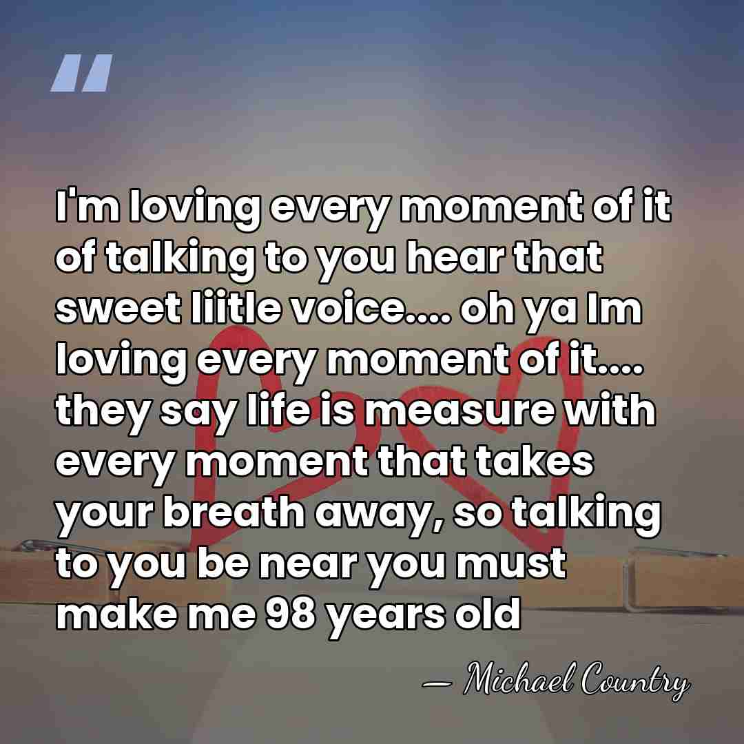 I'm loving every moment of it of talking to you hear that&hellip; - Michael Country