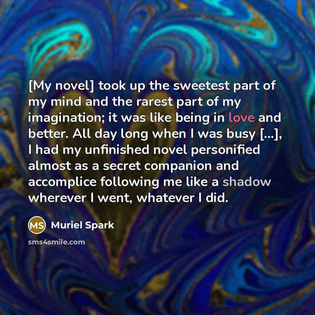 “[My novel] took up the sweetest part of my mind…” quote by Muriel Spark