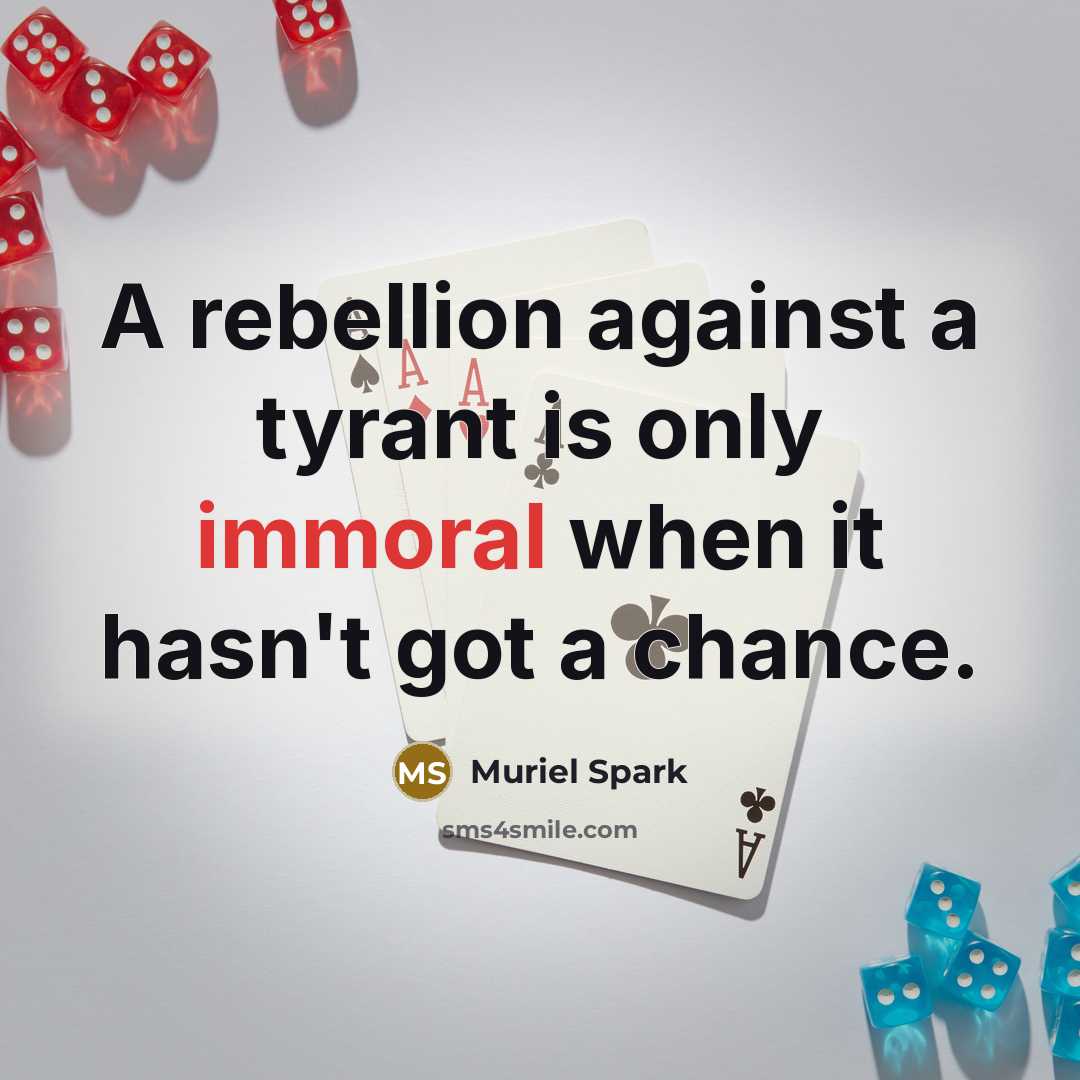 “A rebellion against a tyrant is only immoral when it…” quote by Muriel Spark