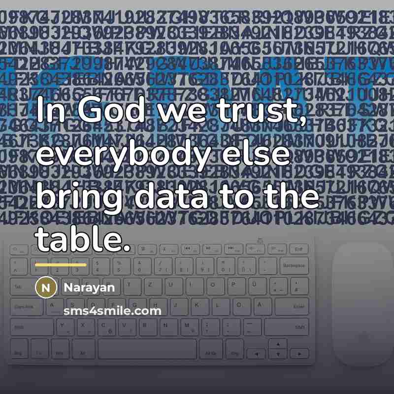 “In God we trust, everybody else bring data to the…” quote by Narayan