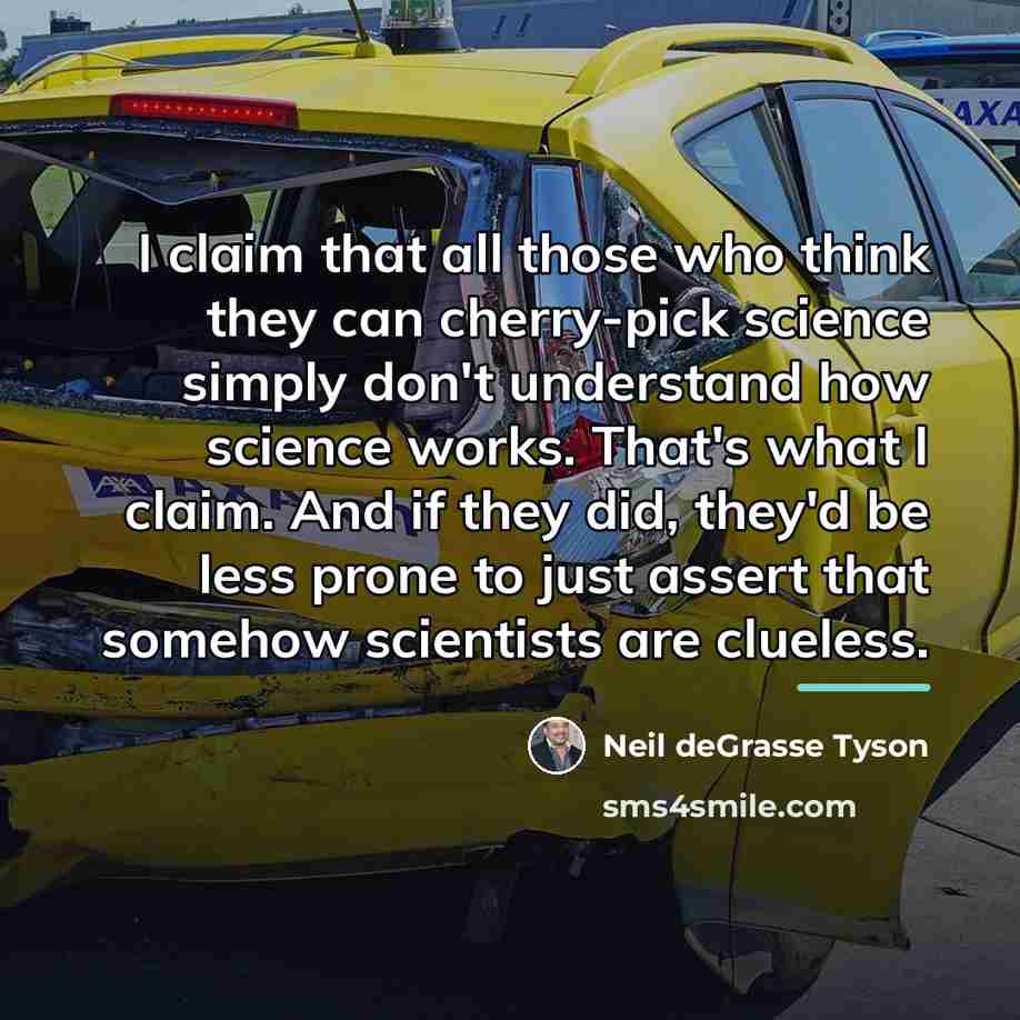 “I claim that all those who think they can cherry-pick…” quote by Neil deGrasse Tyson
