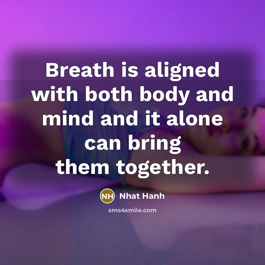 “Breath is aligned with both body and mind and it…” quote by Nhat Hanh