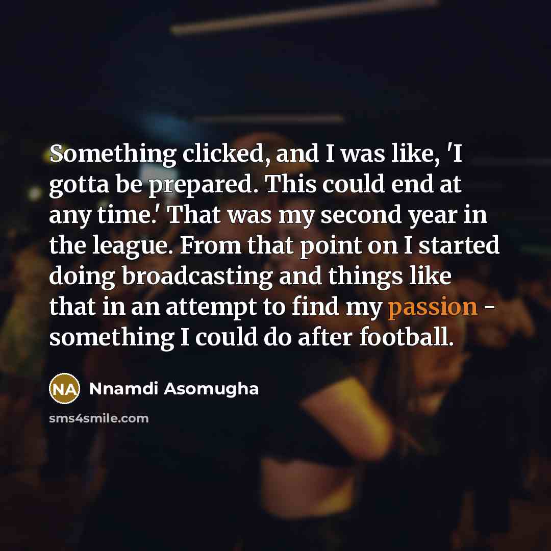 “Something clicked, and I was like, 'I gotta be prepared.…” quote by Nnamdi Asomugha