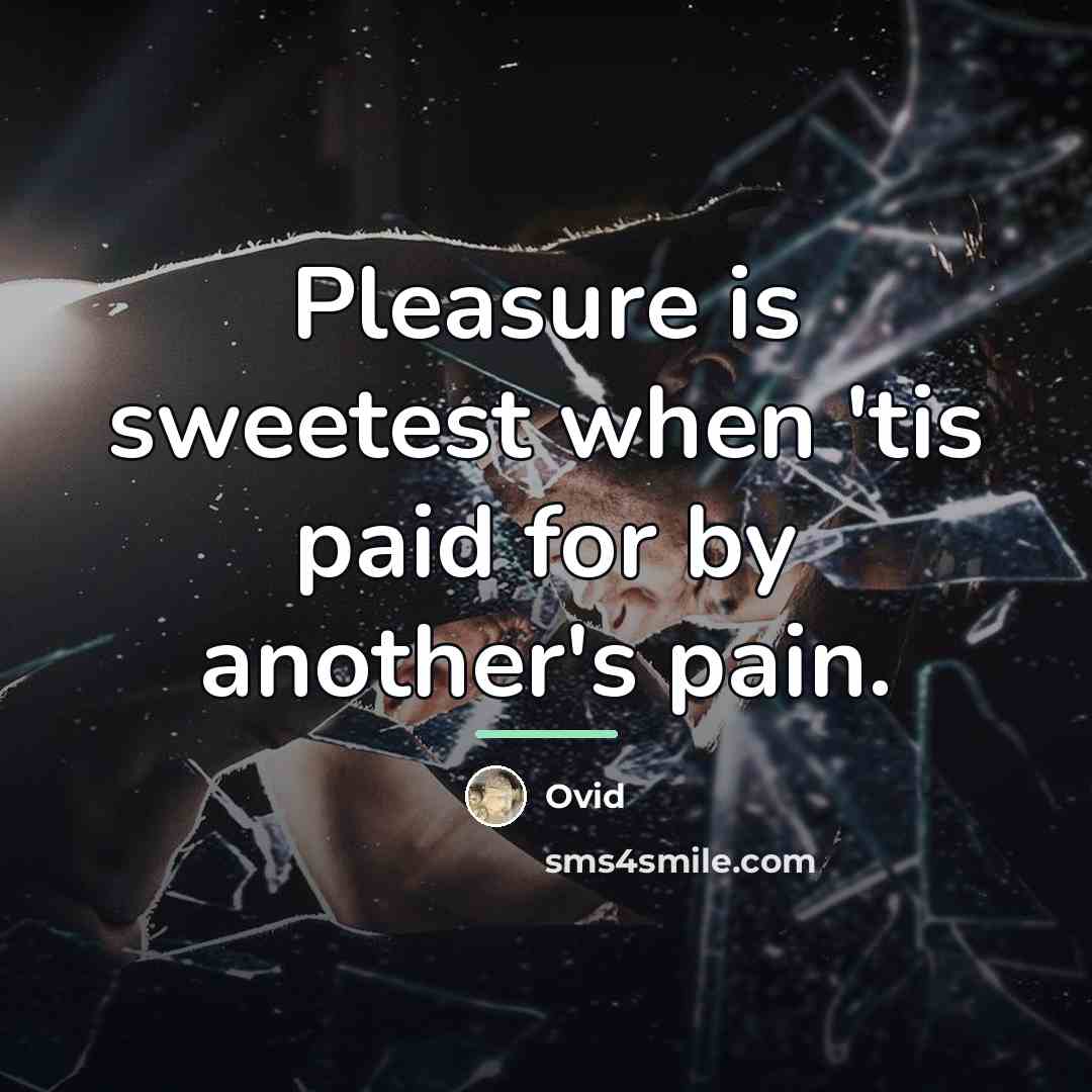 “Pleasure is sweetest when 'tis paid for by another's pain.…” quote by Ovid