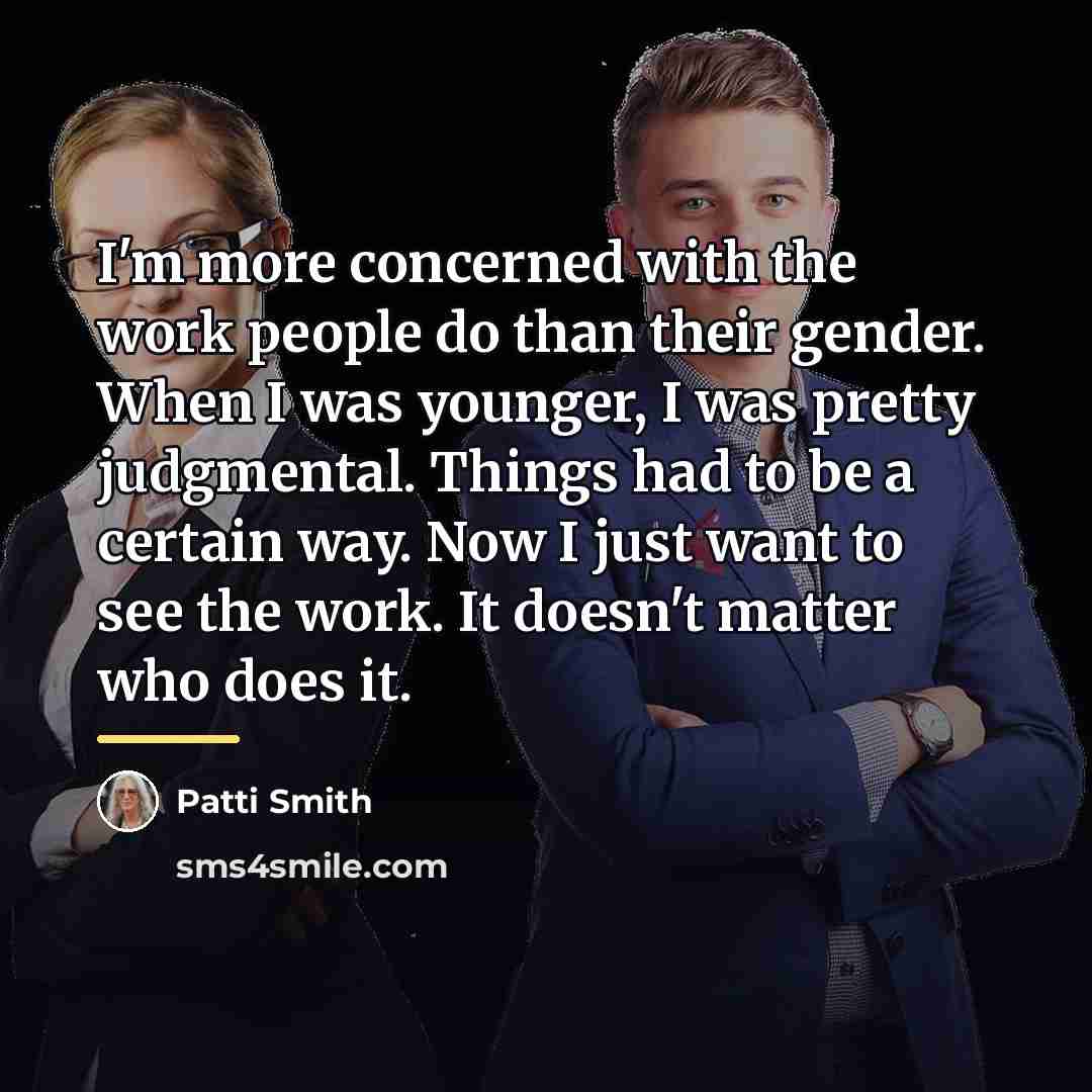 “I'm more concerned with the work people do than their…” quote by Patti Smith