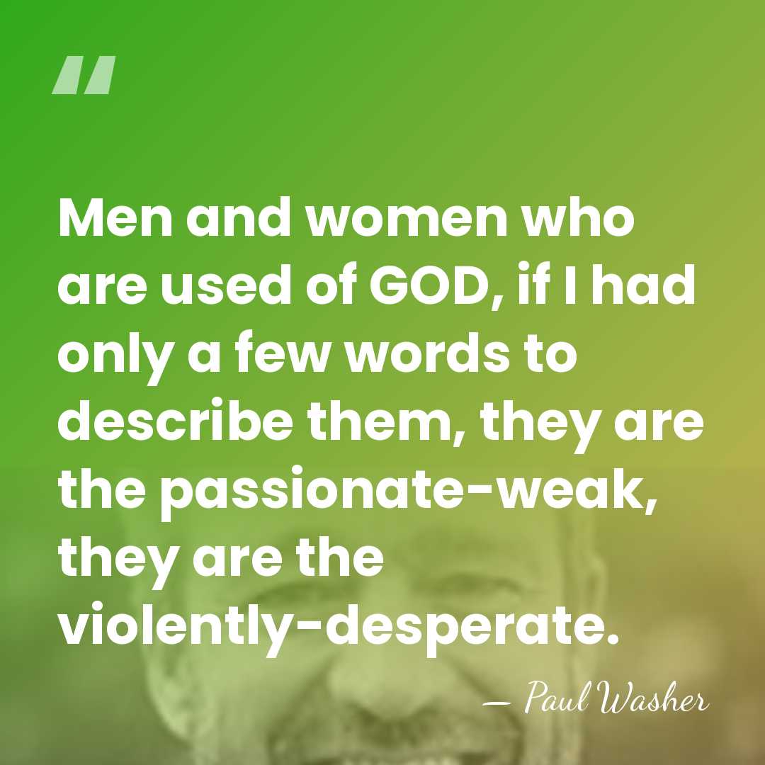 Men and women who are used of GOD, if I had only&hellip; - Paul Washer