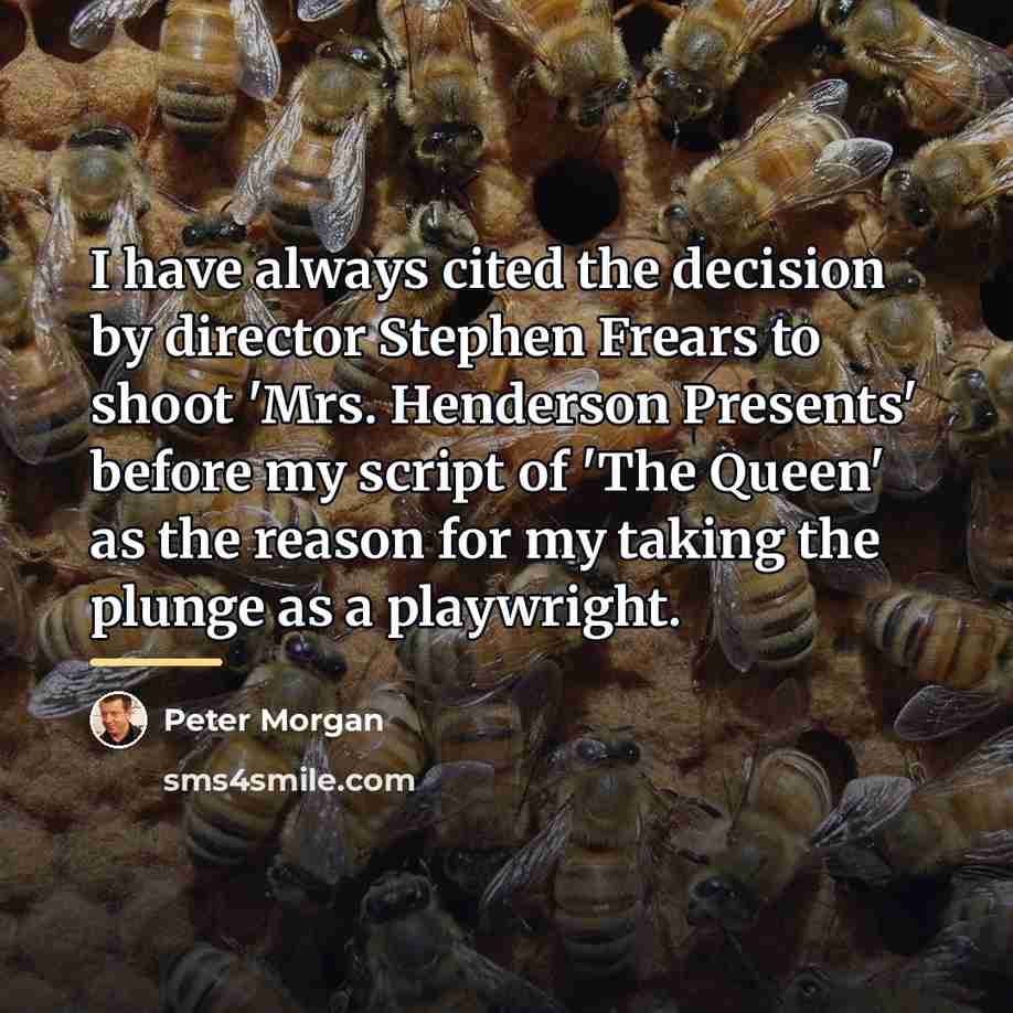 “I have always cited the decision by director Stephen Frears…” quote by Peter Morgan