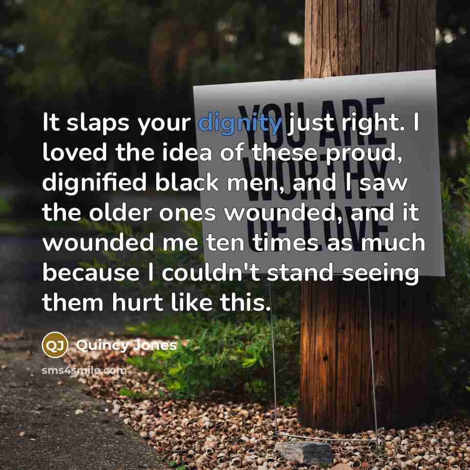 “It slaps your dignity just right. I loved the idea…” quote by Quincy Jones
