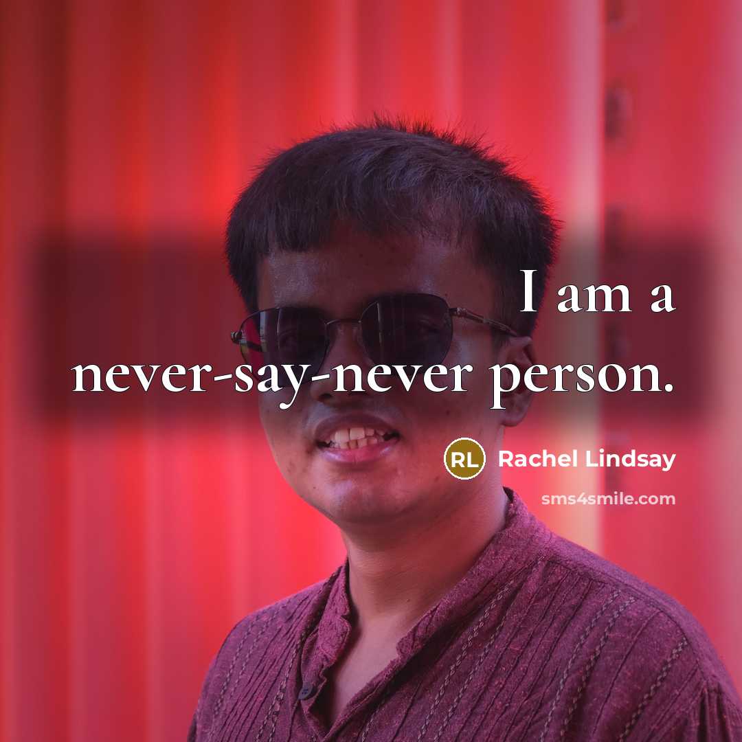 “I am a never-say-never person.…” quote by Rachel Lindsay