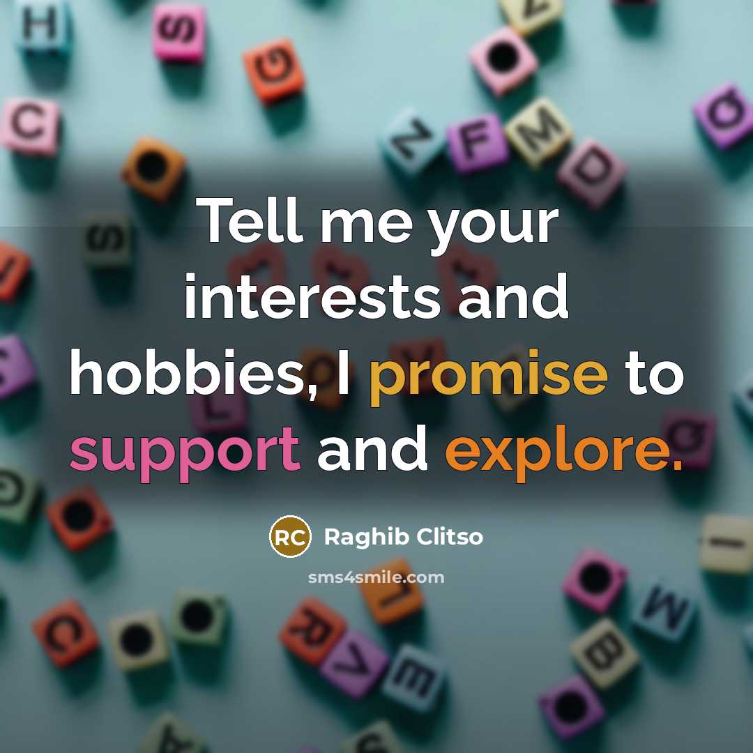 “Tell me your interests and hobbies, I promise to support…” quote by Raghib Clitso