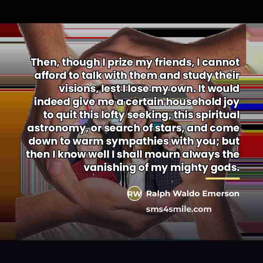 “Then, though I prize my friends, I cannot afford to…” quote by Ralph Waldo Emerson