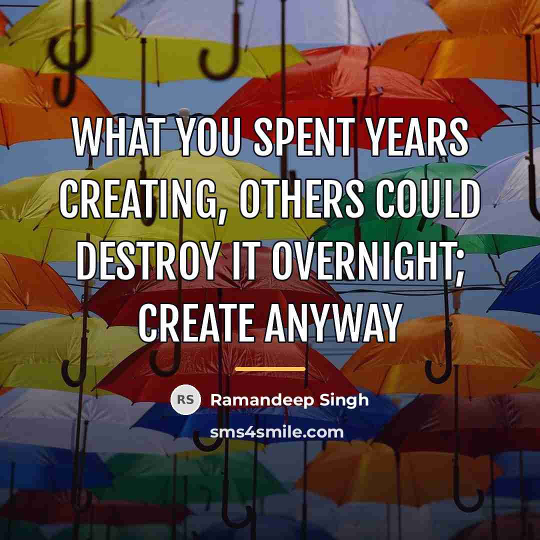 “What you spent years creating, others could destroy it overnight;…” quote by Ramandeep Singh