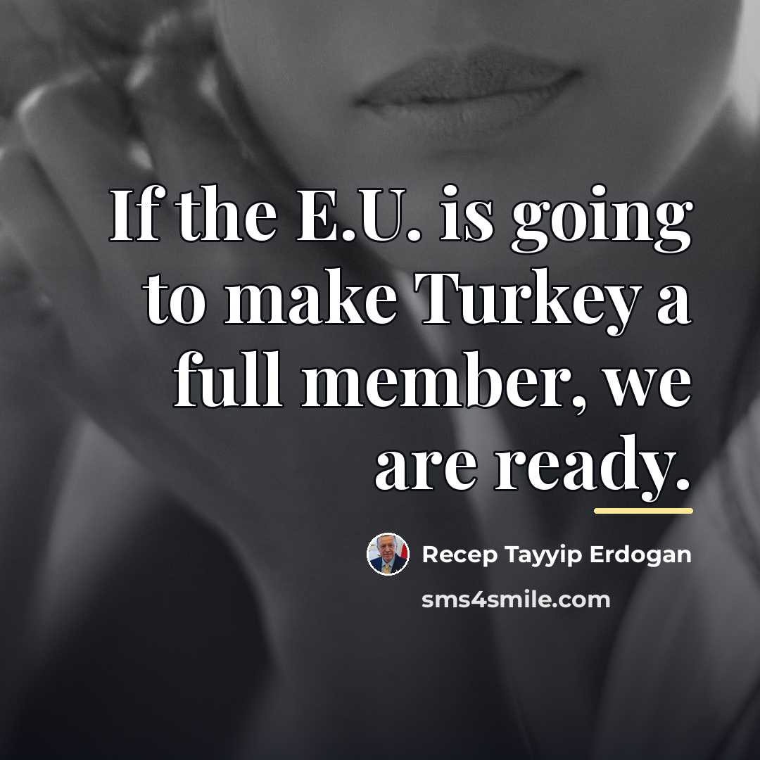 “If the E.U. is going to make Turkey a full…” quote by Recep Tayyip Erdogan