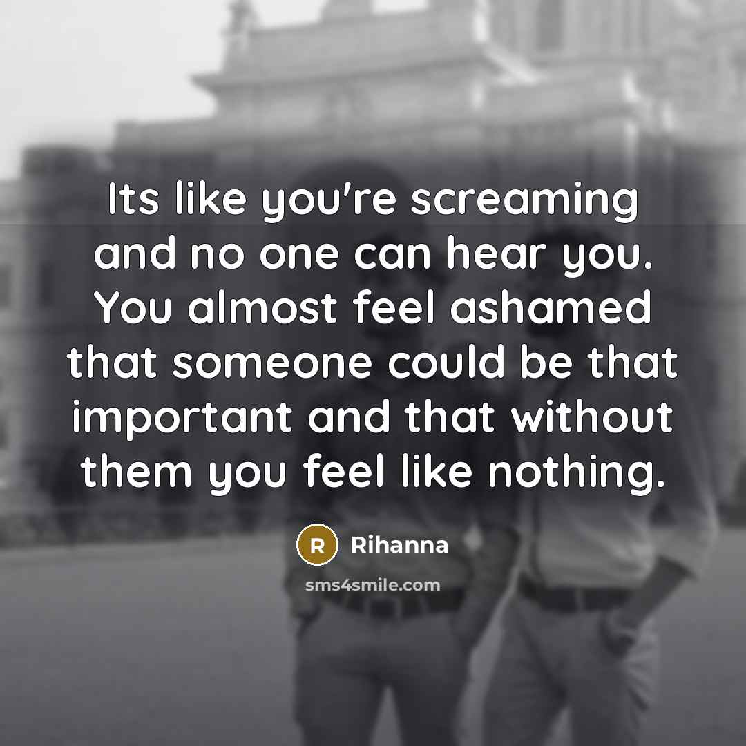 “Its like you're screaming and no one can hear you.…” quote by Rihanna
