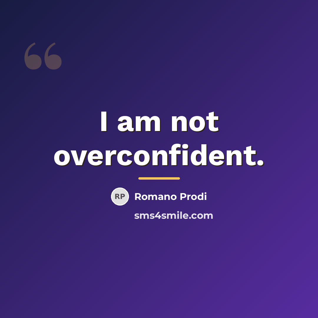 “I am not overconfident.…” quote by Romano Prodi