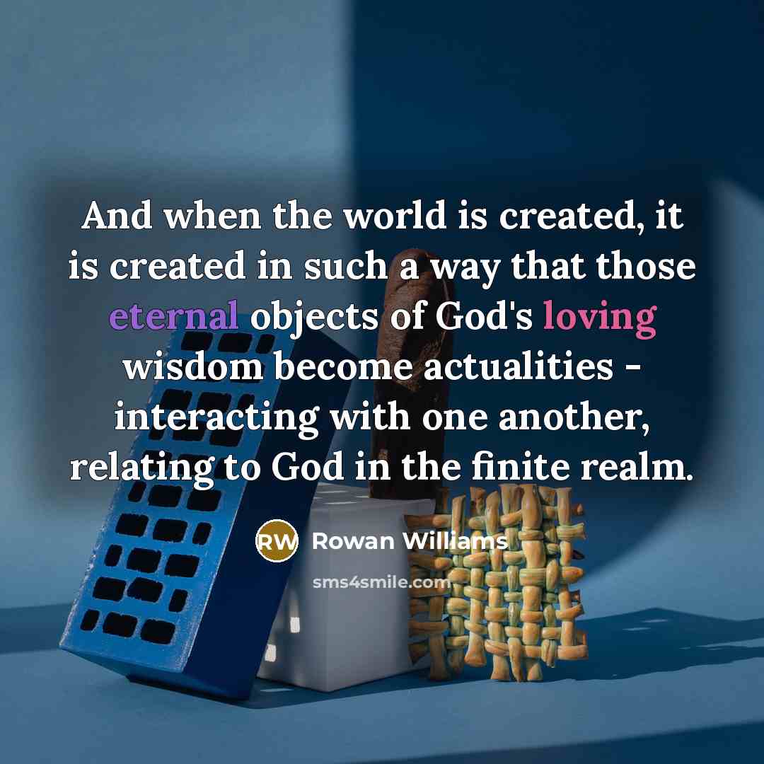 “And when the world is created, it is created in…” quote by Rowan Williams