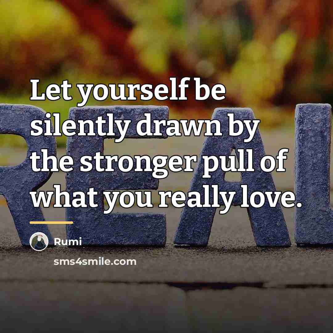 “Let yourself be silently drawn by the stronger pull of…” quote by Rumi
