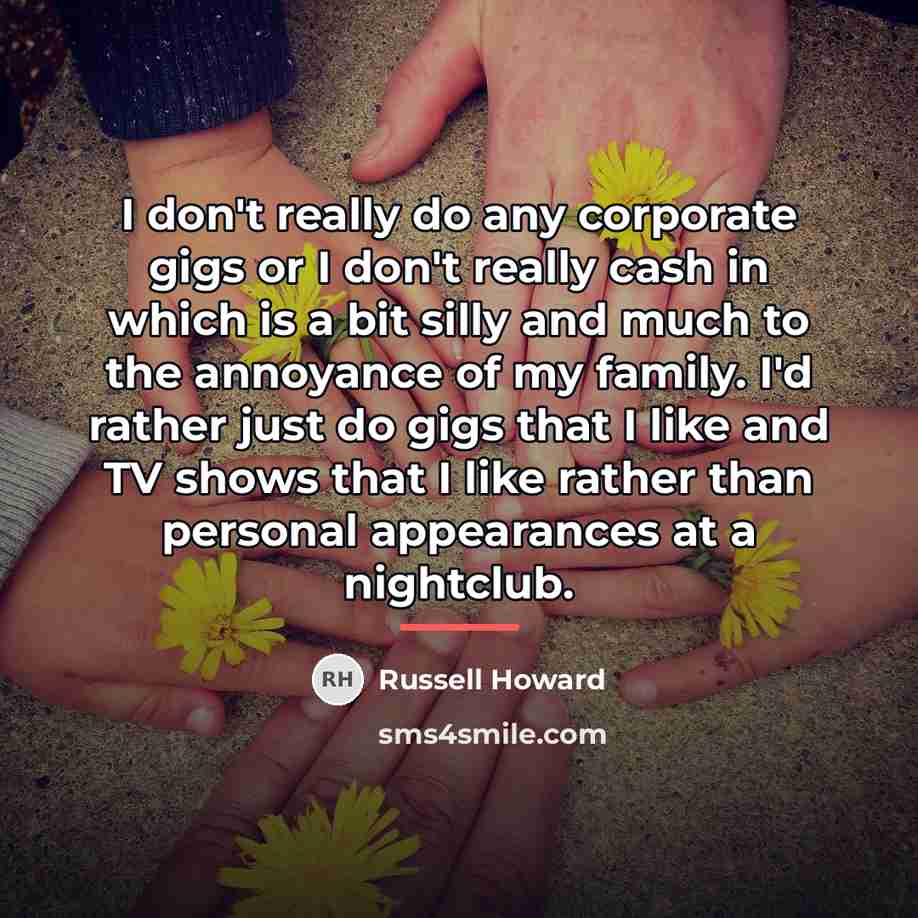 “I don't really do any corporate gigs or I don't…” quote by Russell Howard