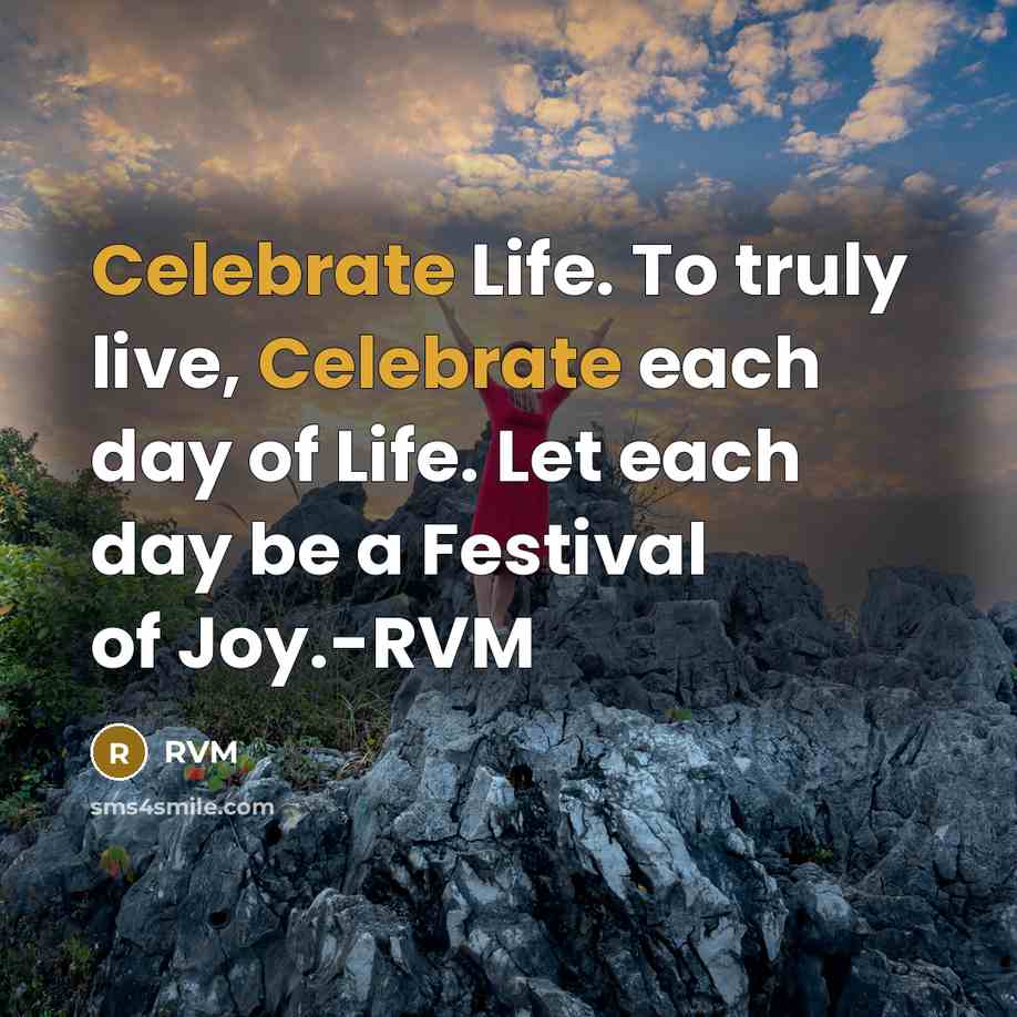 “Celebrate Life. To truly live, Celebrate each day of Life.…” quote by RVM
