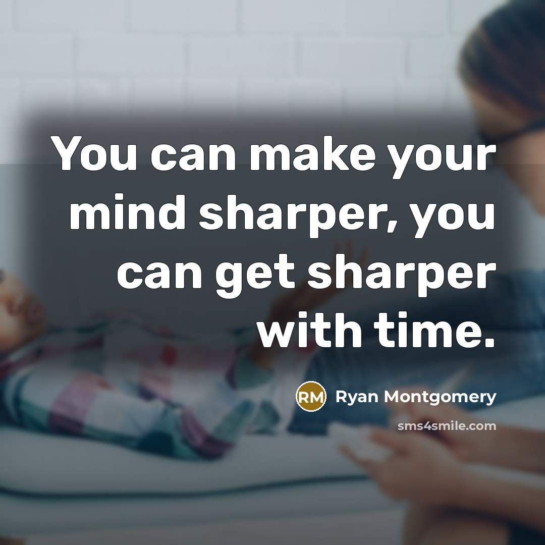 “You can make your mind sharper, you can get sharper…” quote by Ryan Montgomery