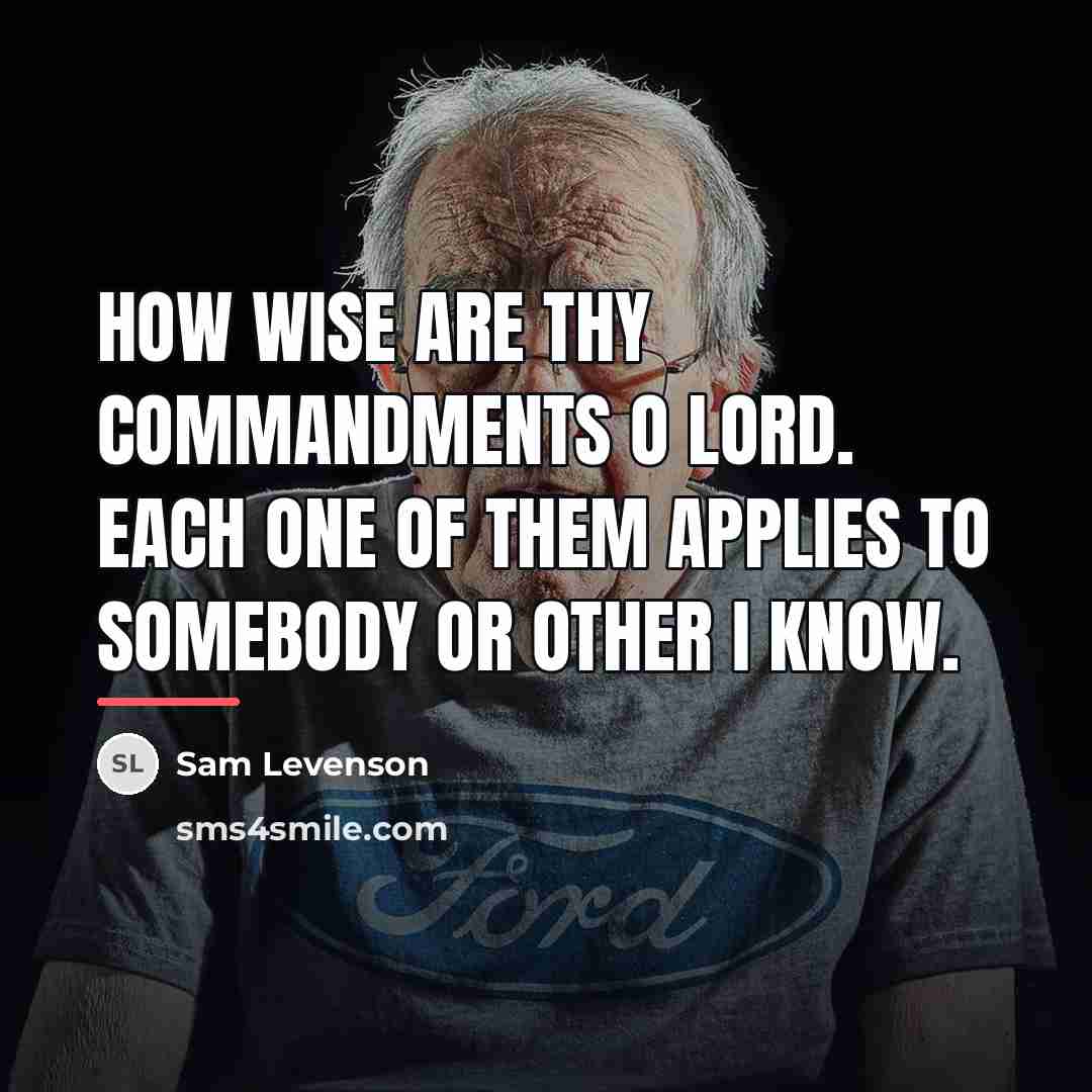 “How wise are Thy commandments O Lord. Each one of…” quote by Sam Levenson