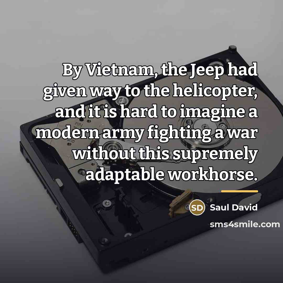 “By Vietnam, the Jeep had given way to the helicopter,…” quote by Saul David