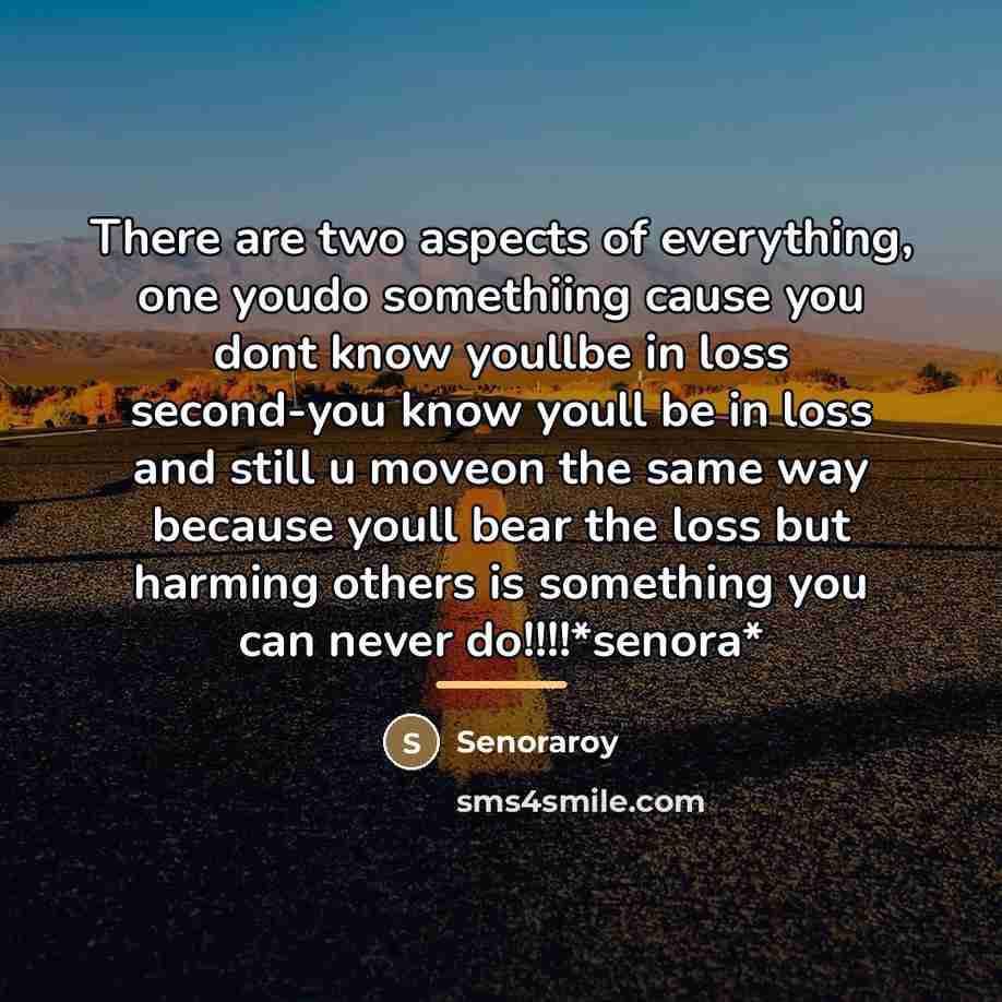 “There are two aspects of everything, one youdo somethiing cause…” quote by Senoraroy