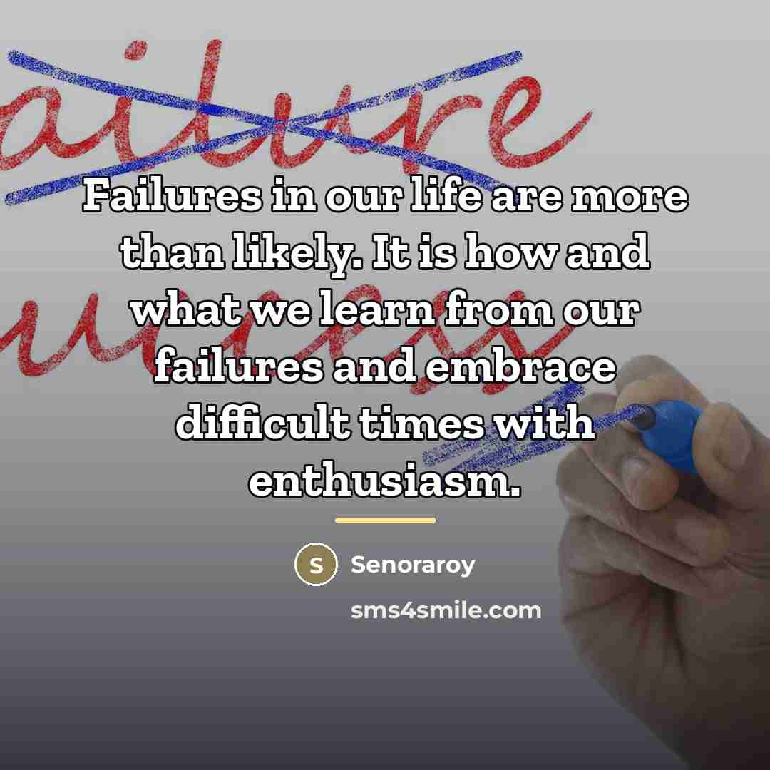“Failures in our life are more than likely. It is…” quote by Senoraroy