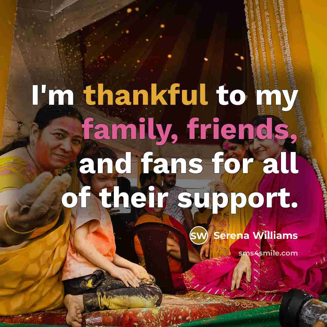 “I'm thankful to my family, friends, and fans for all…” quote by Serena Williams