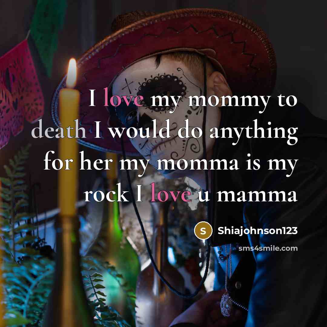“I love my mommy to death I would do anything…” quote by Shiajohnson123