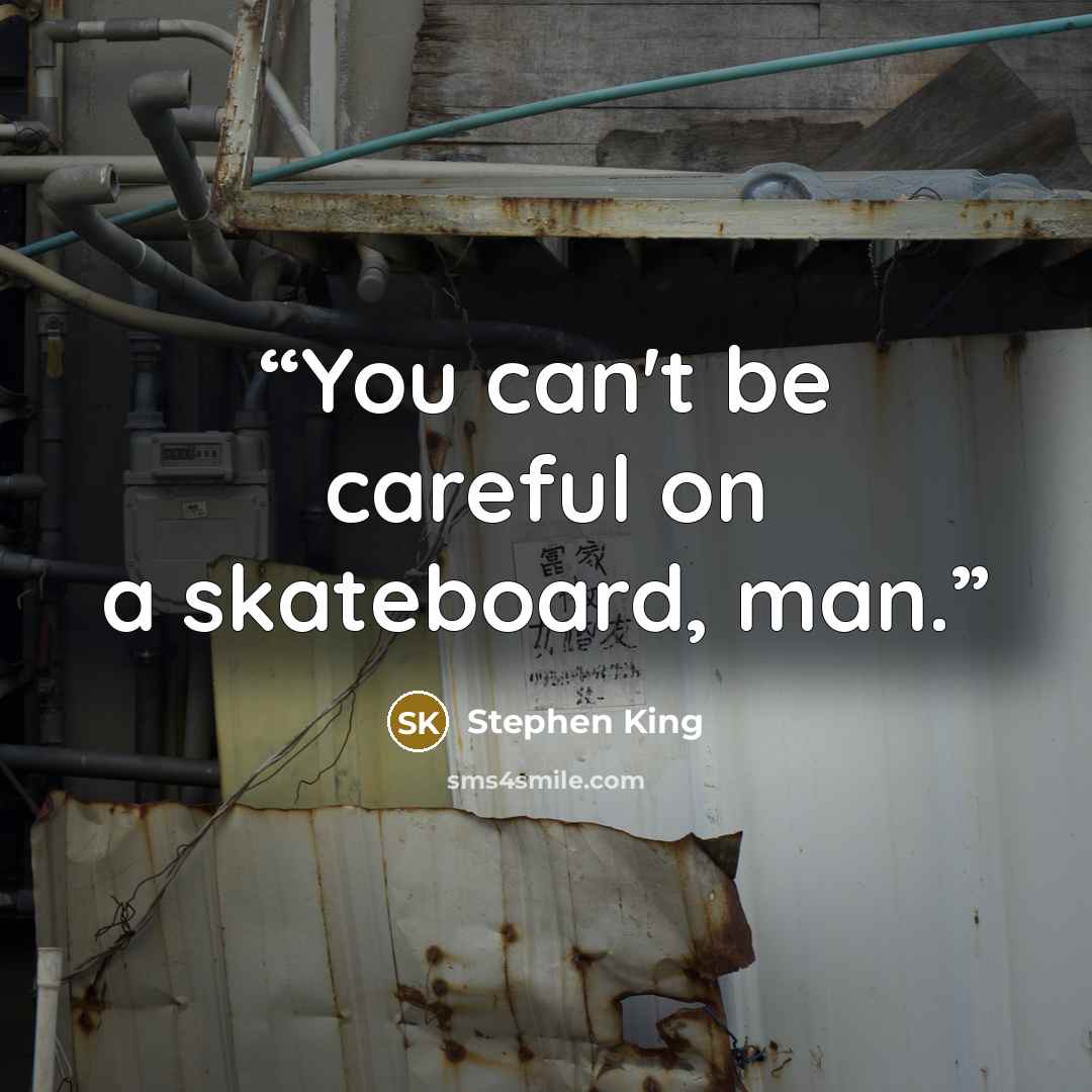 “You can't be careful on a skateboard, man.” quote by Stephen King