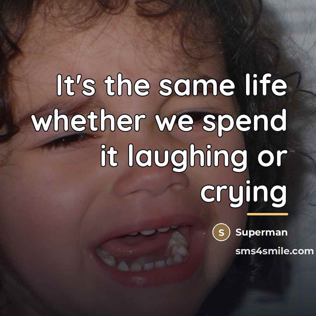 “It's the same life whether we spend it laughing or…” quote by Superman