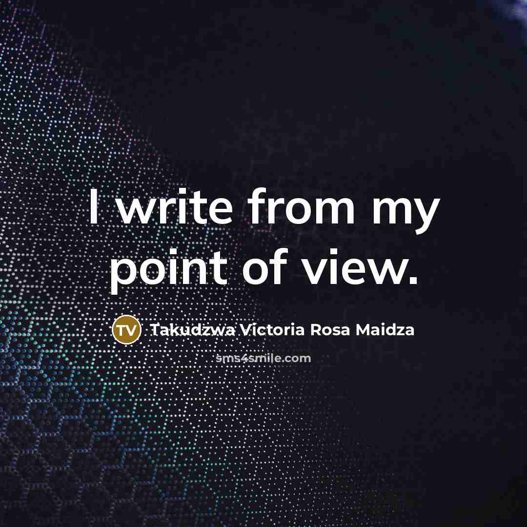 “I write from my point of view.” quote by Takudzwa Victoria Rosa Maidza