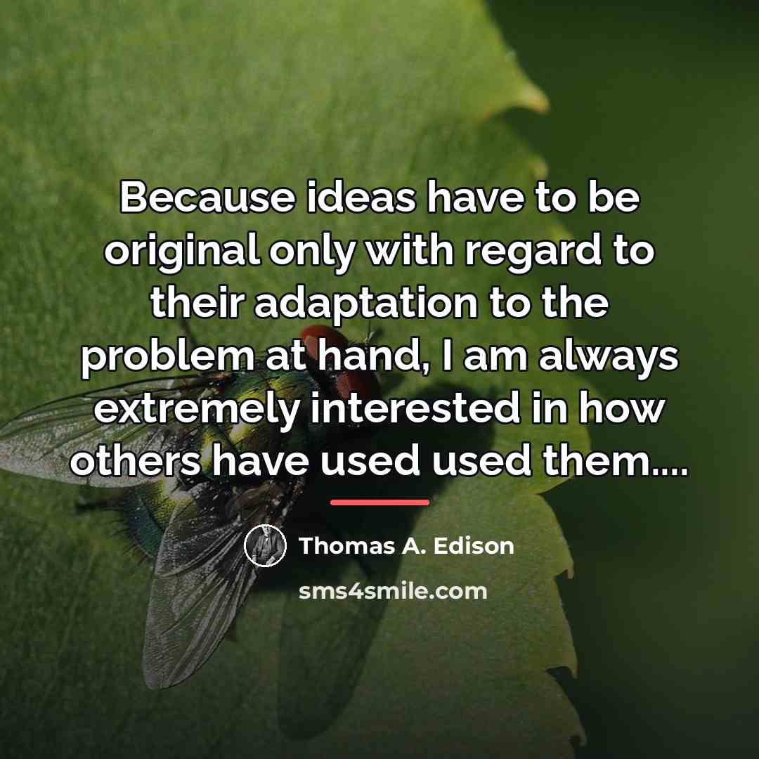 “Because ideas have to be original only with regard to…” quote by Thomas A. Edison