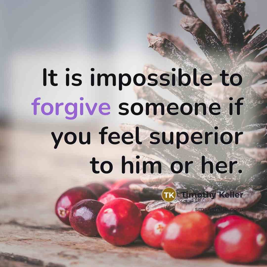 “It is impossible to forgive someone if you feel superior…” quote by Timothy Keller