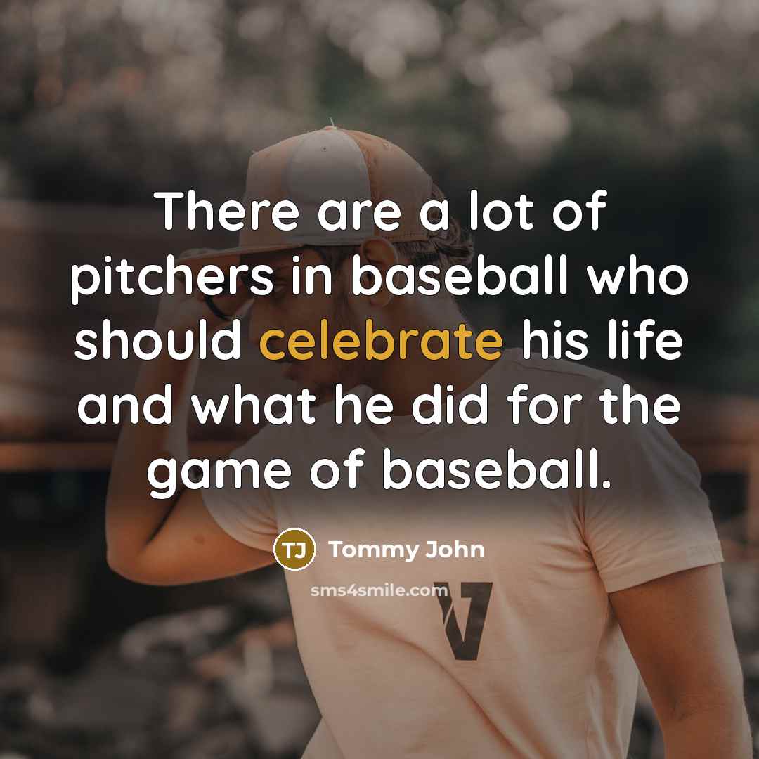 “There are a lot of pitchers in baseball who should…” quote by Tommy John