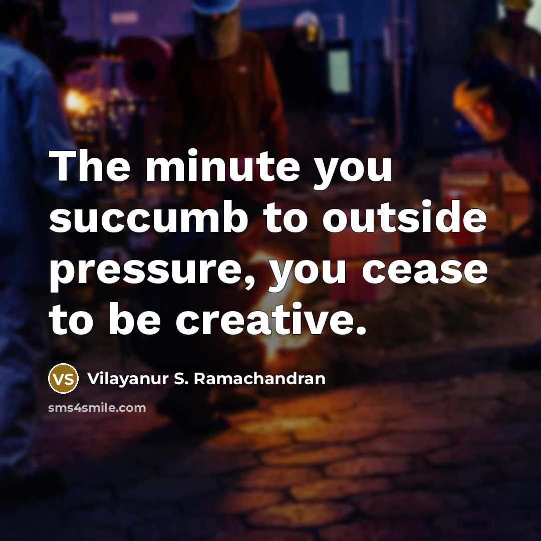 “The minute you succumb to outside pressure, you cease to…” quote by Vilayanur S. Ramachandran