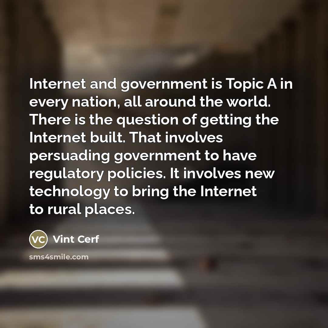 “Internet and government is Topic A in every nation, all…” quote by Vint Cerf