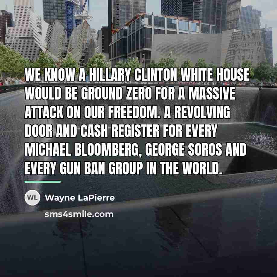 “We know a Hillary Clinton White House would be ground…” quote by Wayne LaPierre