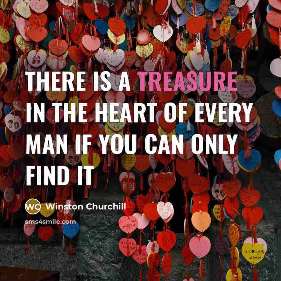 “There is a treasure in the heart of every man…” quote by Winston Churchill