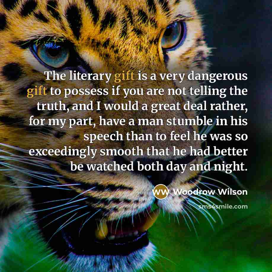 “The literary gift is a very dangerous gift to possess…” quote by Woodrow Wilson