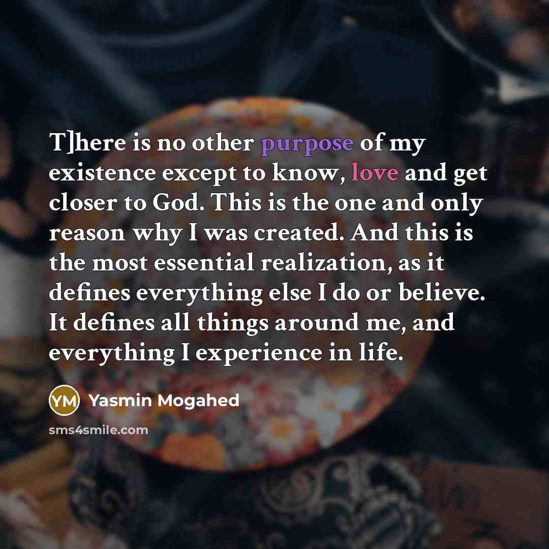 “T]here is no other purpose of my existence except to…” quote by Yasmin Mogahed