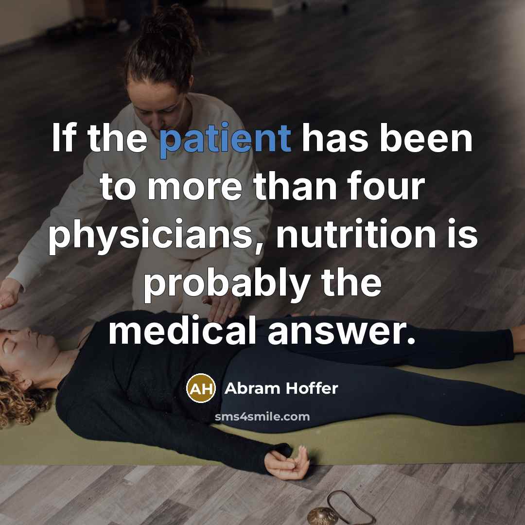 “If the patient has been to more than four physicians,…” quote by Abram Hoffer