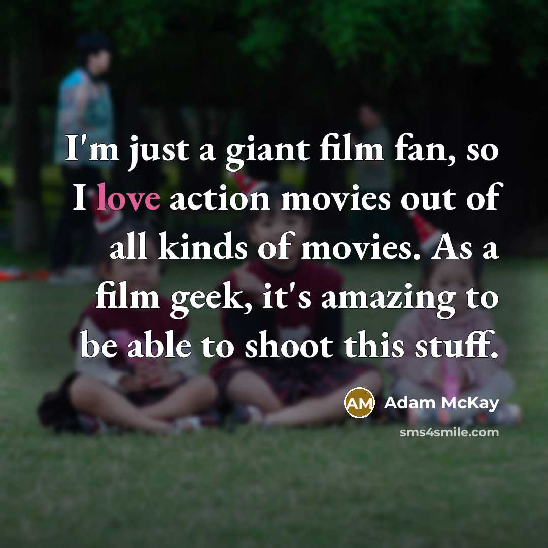 “I'm just a giant film fan, so I love action…” quote by Adam McKay