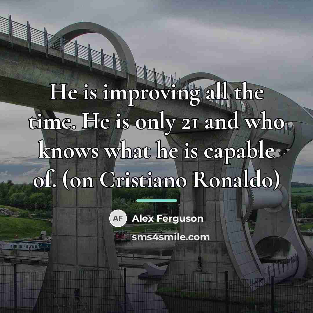 “He is improving all the time. He is only 21…” quote by Alex Ferguson